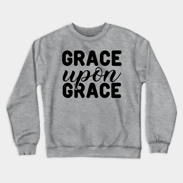 Grace Upon Grace, John1:16vs17_Biblical Crewneck Sweatshirt by Christian wear